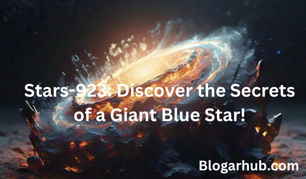 Stars-923: Discover the Secrets of a Giant Blue Star!