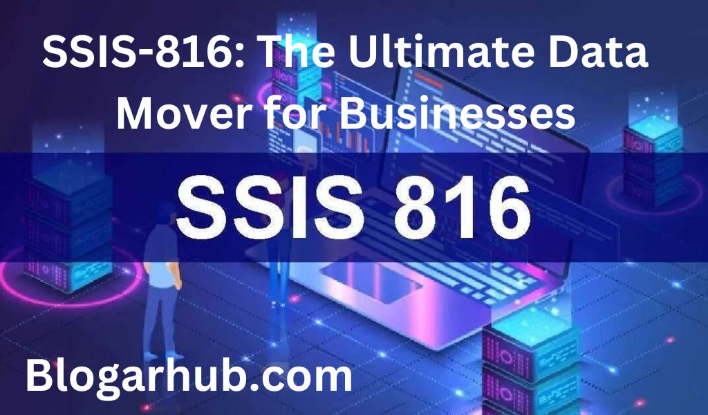 SSIS-816: The Ultimate Data Mover for Businesses