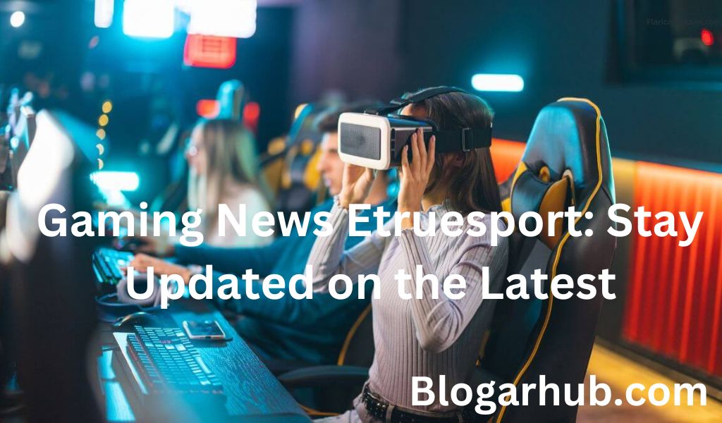 Gaming News Etruesport